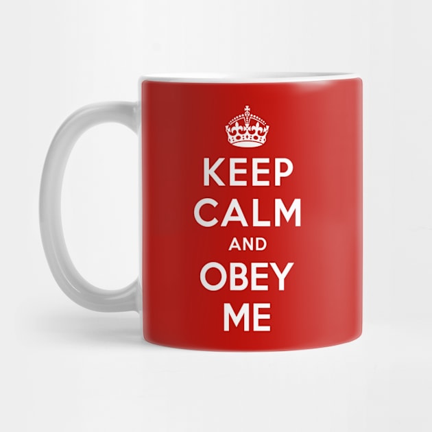 KEEP CALM AND OBEY ME by redhornet